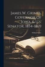 James W. Grimes, Governor Of Iowa, & U.s. Senator, 1854-1869 af William Salter