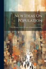 New Ideas On Population: With Remarks On the Theories of Malthus and Godwin af Anonymous