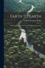 Earth to Earth: A Plea for a Change of System in Our Burial of the Dead af Francis Seymour Haden