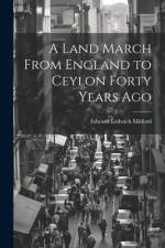 A Land March From England to Ceylon Forty Years Ago af Edward Ledwich Mitford