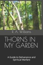 Thorns in My Garden: A Guide to Deliverance and Spiritual Warfare af R. A. Williams