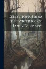 Selections From the Writings of Lord Dunsany af Anonymous