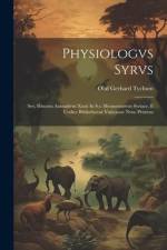 Physiologvs Syrvs: Sev, Historia Animalivm Xxxii In S.s. Memoratorvm Syriace, E Codice Bibliothecae Vaticanae Nvnc Primvm af Oluf Gerhard Tychsen