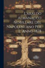 L'araldo Almanacco Nobillare Del Napolentano Per L' Anno 1878 af Anonymous
