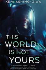 This World Is Not Yours af Kemi Ashing-Giwa