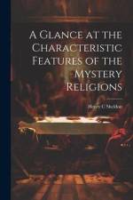 A Glance at the Characteristic Features of the Mystery Religions af Henry C. Sheldon