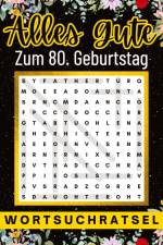 Alles Gute zum 80. Geburtstag - Wortsuchrätsel | 80 geburtstagsgeschenk mann frau | 80 geschenke für männer, frauen, freundin, freund af Isamrätsel Verlag