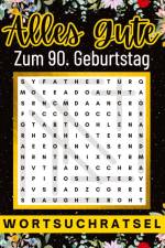 Alles Gute zum 90. Geburtstag - Wortsuchrätsel | 90 geburtstagsgeschenk mann frau | 90 geschenke für männer, frauen, freundin, freund af Isamrätsel Verlag
