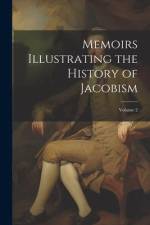 Memoirs Illustrating the History of Jacobism; Volume 2 af Anonymous