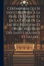 Cérémonial Qui Se Doit Observer À La Prise De L'habit Et De La Croix De La Sacrée Religion Et Ordre Militaire Des Saints Maurice Et Lazare... af Anonymous