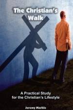 The Christian's Walk af Jeremy J Markle