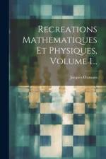 Recreations Mathematiques Et Physiques, Volume 1... af Jacques Ozanam