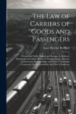 The Law of Carriers of Goods and Passengers: Private and Public, Inland and Foreign, by Railway, Steamboat, and Other Modes of Transportation; Also, t af Isaac Fletcher Redfield
