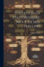 Visitation Of Staffordshire, 1663-4, Ex Mss. Phillipps af Stafford County