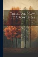 Trees And How To Grow Them af Trees