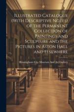 Illustrated Catalogue (With Descriptive Notes) of the Permanent Collection of Paintings and Sculpture and the Pictures in Aston Hall and Elsewhere af Birmingham City Museum and Art Gallery