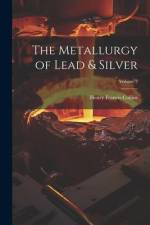 The Metallurgy of Lead & Silver; Volume 2