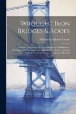 Wrought Iron Bridges & Roofs: Lectures Delivered at the Royal Engineer Establishment, Chatham. With Examples of the Calculation of Stress in Girders af William Cawthorne Unwin