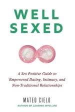 Well Sexed: A Sex Positive Guide to Empowered Dating, Intimacy, and Non-Traditional Relationships af Mateo Cielo
