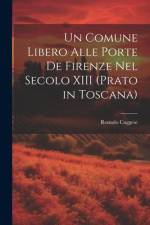 Un Comune Libero Alle Porte De Firenze Nel Secolo XIII (Prato in Toscana) af Romolo Caggese