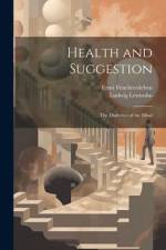 Health and Suggestion: The Dialectics of the Mind af Ludwig Lewisohn