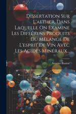 Dissertation Sur L'aether, Dans Laquelle On Examine Les Différens Produits Du Mêlange De L'esprit De Vin Avec Les Acides Minéraux... af Antoine Baume