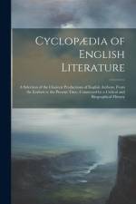 Cyclopædia of English Literature: A Selection of the Choicest Productions of English Authors, From the Earliest to the Present Time, Connected by a Cr af Anonymous