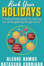 Rock Your Holidays: Three simple steps to having fun while getting things done! af Natascha Corrigan
