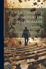 De La Venditio Bonorum En Droit Romain: De La Condition Du Failli Aux Différentes Époques De La Faillite En Droit Français... af Daniel Eyquem
