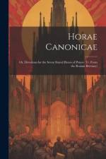 Horae Canonicae: Or, Devotions for the Seven Stated Hours of Prayer (Tr. From the Roman Breviary) af Anonymous