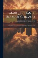 Marquis' Hand-book of Chicago; a Complete History, Reference Book, and Guide to the City af Albert Nelson Marquis