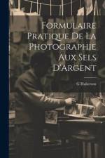 Formulaire Pratique De La Photographie Aux Sels D'Argent af G. Huberson