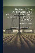 Standards For Evaporated Milk, Sweetened Condensed Milk And Condensed Skim-milk: Federal And State Dairy Laws, Volumes 136-144 af Otto Frederick Hunziker
