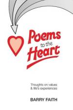Poems To The Heart: Thoughts on values & life's experiences af Barry Faith