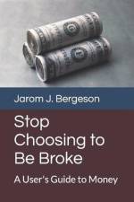 Stop Choosing to Be Broke af Jarom J Bergeson