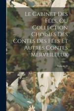 Le Cabinet Des Fées, Ou Collection Choisies Des Contes Des Fées Et Autres Contes Merveilleux; Volume 36 af Anonymous
