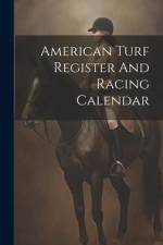 American Turf Register And Racing Calendar af Anonymous
