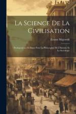 La Science De La Civilisation: Prolégomènes Et Bases Pour La Philosophie De L'histoire Et La Sociologie af Erazm Majewski