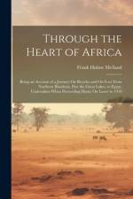Through the Heart of Africa: Being an Account of a Journey On Bicycles and On Foot From Northern Rhodesia, Past the Great Lakes, to Egypt, Undertak af Frank Hulme Melland
