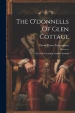 The O'donnells Of Glen Cottage: A Tale Of The Famine Years In Ireland af David Power Conyngham