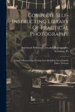 Complete Self-instructing Library Of Practical Photography: Negative Retouching, Etching And Modeling. Encyclopedic Index. Glossary af American School of Art and Photography