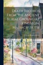 Death Records From the Ancient Burial Ground at Kingston, Massachusetts af Drew Thomas Bradford