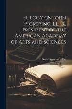 Eulogy on John Pickering, LL. D., President of the American Academy of Arts and Sciences af Daniel Appleton White