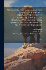 Wildlife Impact Assessment and Summary of Previous Mitigation Related to Hydroelectric Projects in Montana: Volume one, Libby Dam Project -- Operator, af Chris A. Yde