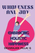 Wholeness and Joy af Devarajan Pillai G