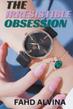 The Irresistible Obsession af Fahd Alvina