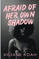 Afraid of Her Own Shadow af Kiliane Koah