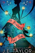 A Fractured Fairy Tale af J. E. Taylor