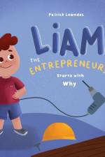 Liam the Entrepreneur Starts with Why af Patrick Lowndes