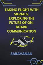 Taking Flight with Signals Exploring the Future of On-board Communication af Saravanan